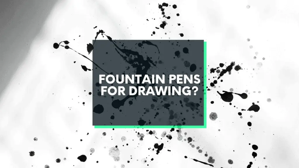 are fountain pens good for drawing?