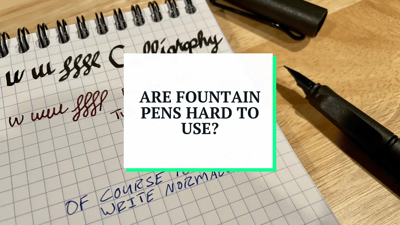 are fountain pens hard to use
