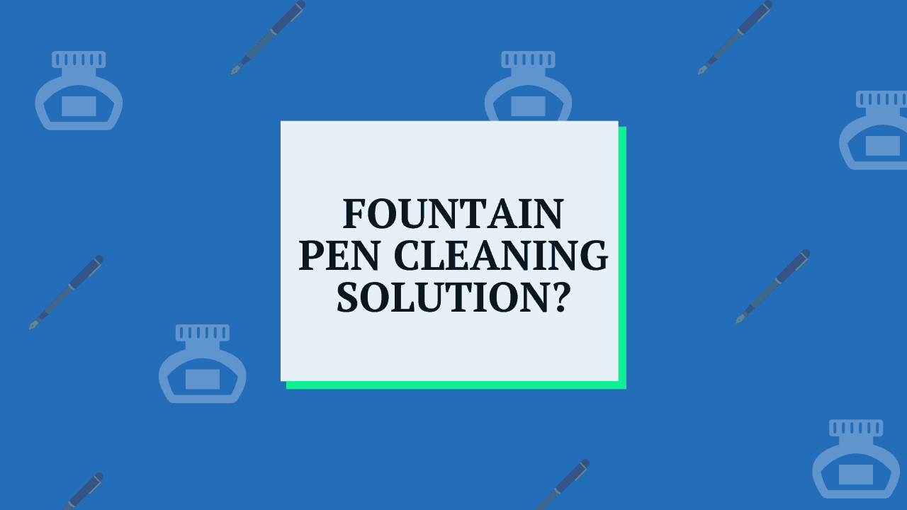 best fountain pen cleaning solution